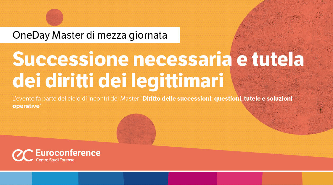Immagine Successione necessaria e tutela dei diritti dei legittimari | Euroconference